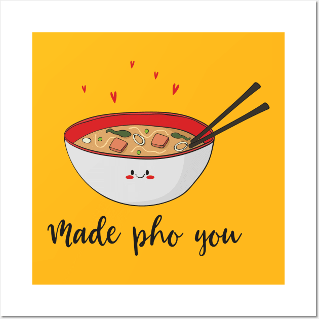 Made Pho You - Funny Cute Asian Pho Food Design Wall Art by Dreamy Panda Designs